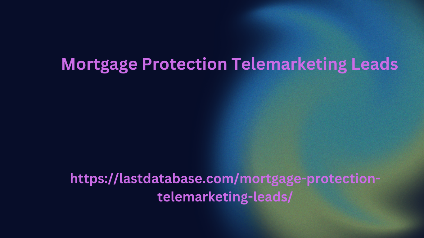 Mortgage Protection Telemarketing Leads