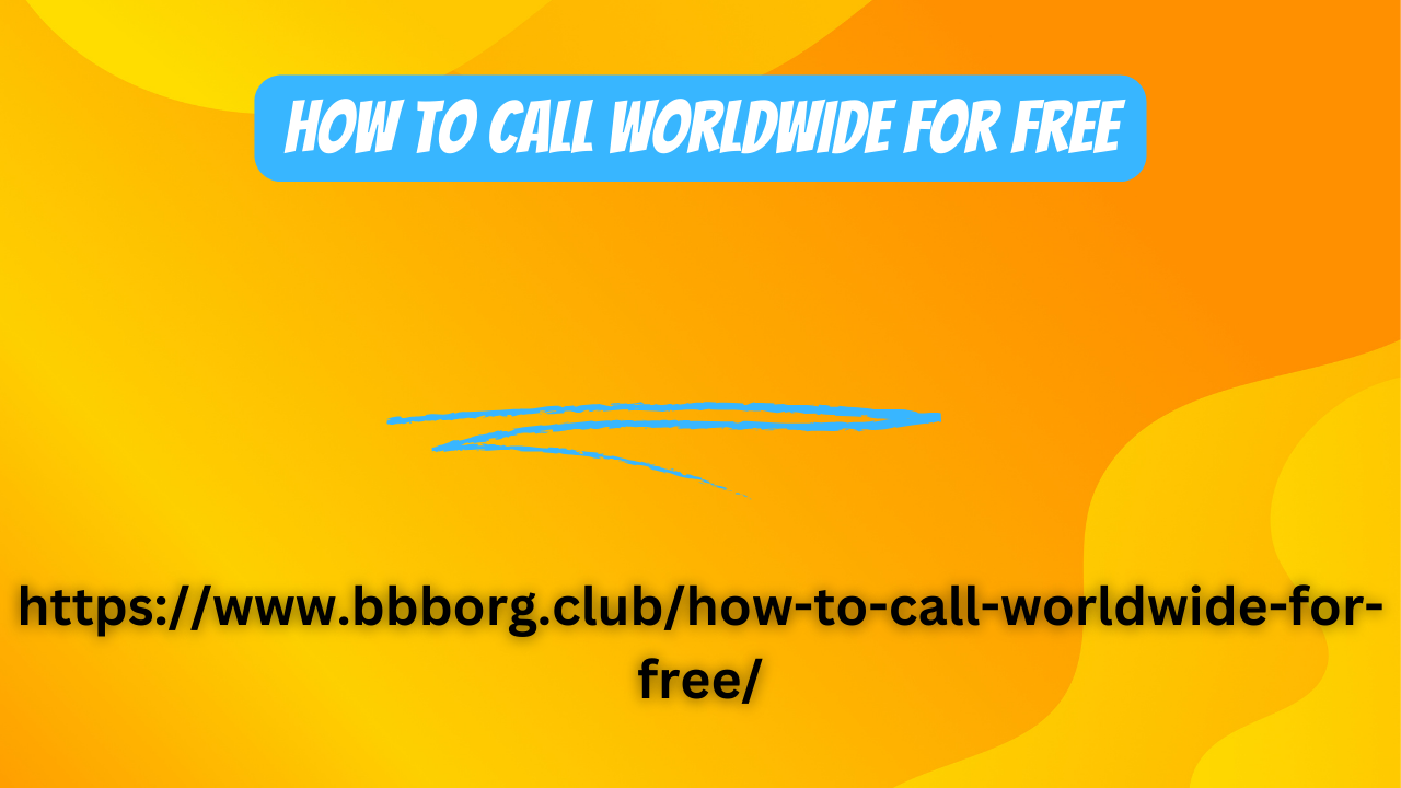 How to call worldwide for free