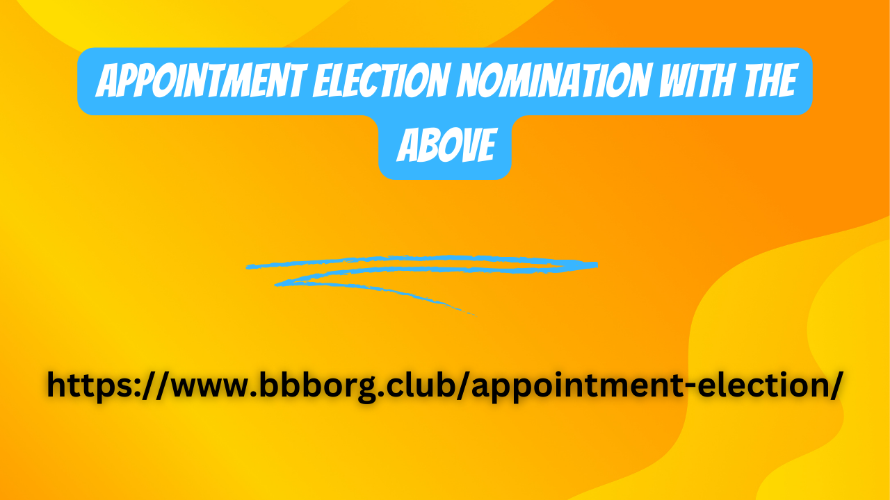 Appointment election nomination with the above