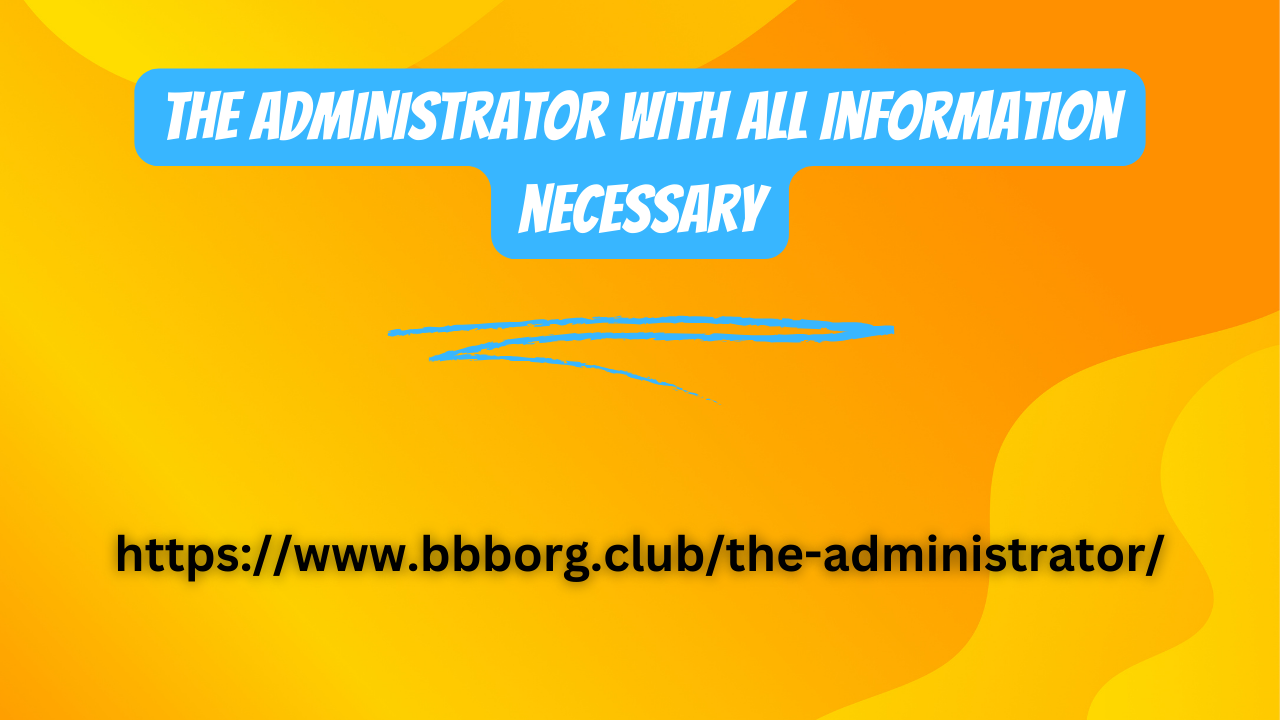 The administrator with all information necessary