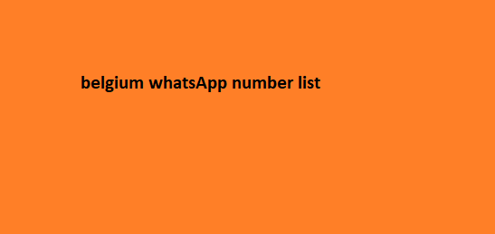 Belgium WhatsApp Number List​