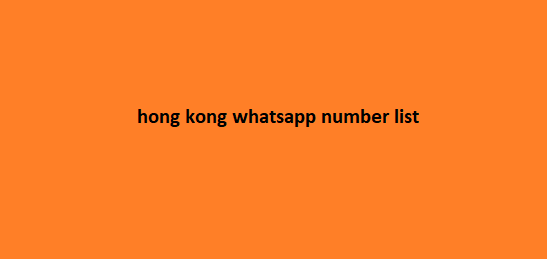 hong kong whatsapp number list​