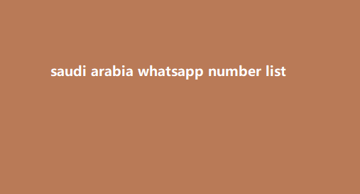 saudi arabia whatsapp number list​