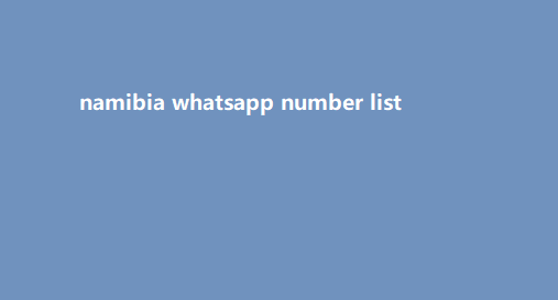 namibia whatsapp number list​