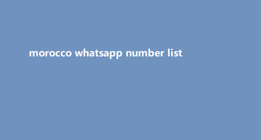 morocco whatsapp number list​